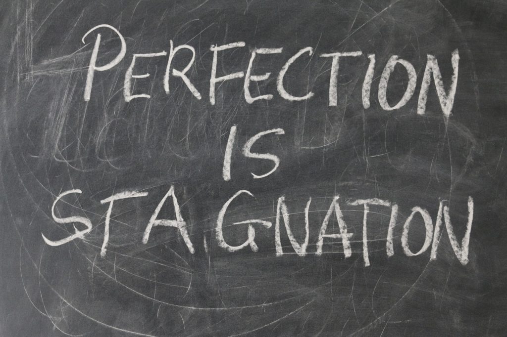 Perfektionismus ist Stagnation